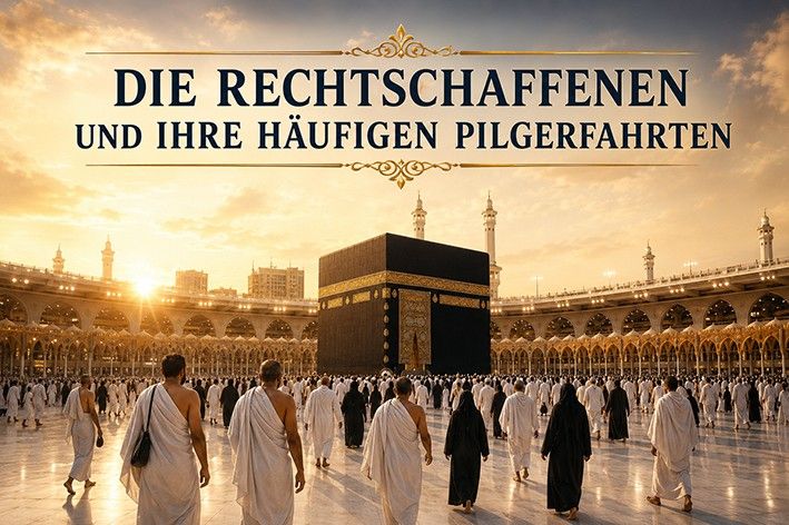 Die Rechtschaffenen und ihre häufigen Pilgerfahrten