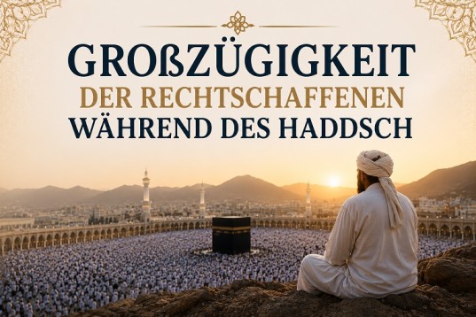 Großz�gigkeit der Rechtschaffenen während des Haddsch Teil 1